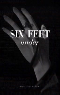 Six Feet Under ✓ || D.M