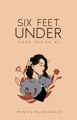 Six Feet Under [SONG SERIES #1]