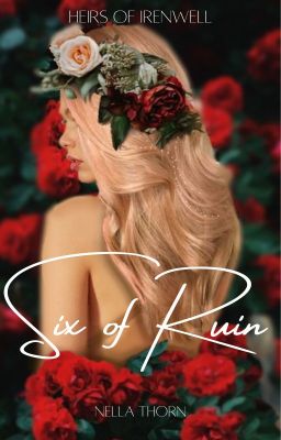 Six of Ruin (Heirs of Irenwell #1) ✔