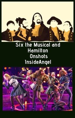 Six the Musical and Hamilton OneShots