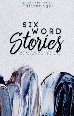 Six Words Stories