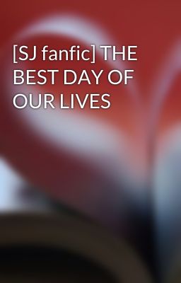 [SJ fanfic] THE BEST DAY OF OUR LIVES