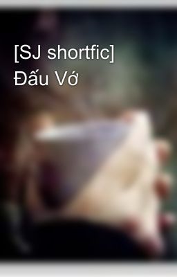 [SJ shortfic] Đấu Vớ