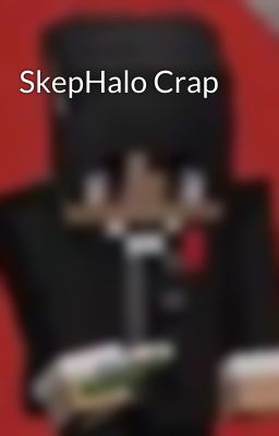 SkepHalo Crap