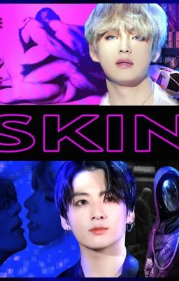 SKIN (TAEKOOK 18+) (COMPLETE)