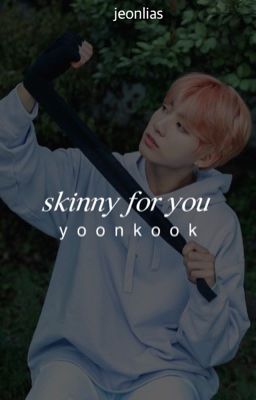 skinny for you 「yoonkook」 ✓