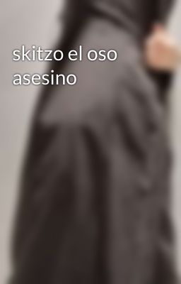 skitzo el oso asesino