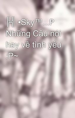 ╠╣ •Sky™...₧ Những Câu nói hay về tình yêu :P~