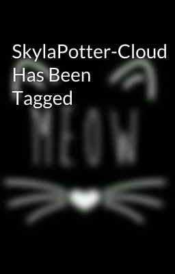 SkylaPotter-Cloud Has Been Tagged