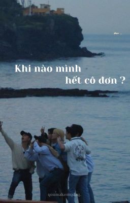 SKZ| Khi nào mình hết cô đơn?