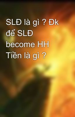 SLĐ là gì ? Đk để SLĐ become HH Tiền là gì ?