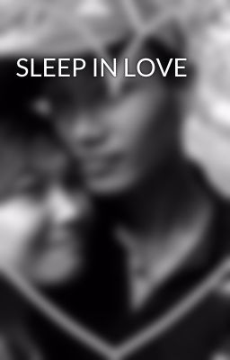 SLEEP IN LOVE