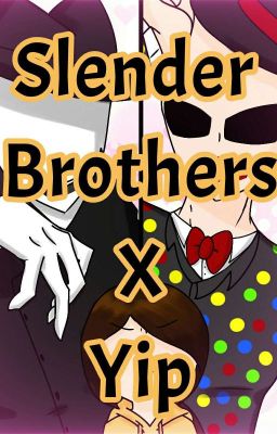 Slender brothers X Yip