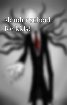 slender school for kids!