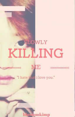 Slowly Killing Me ✔