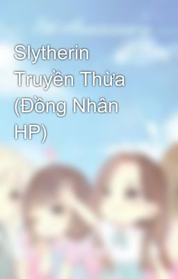 Slytherin Truyền Thừa (Đồng Nhân HP)