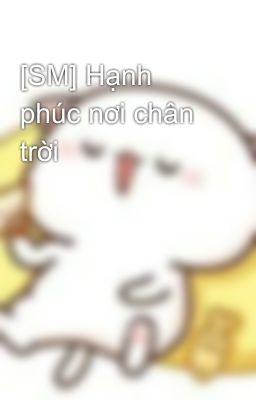 [SM] Hạnh phúc nơi chân trời