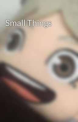 Small Things