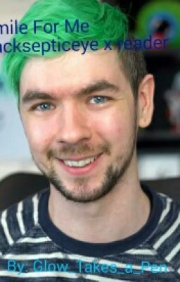 Smile For Me: Jacksepticeye x reader