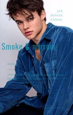 Smoke and mirrors~Jax Novoa~ {REDOING}