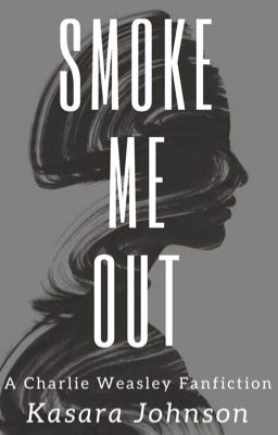 Smoke Me Out || Charlie Weasley