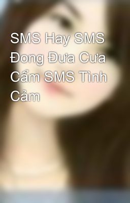 SMS Hay SMS Đong Đưa Cưa Cẩm SMS Tình Cảm