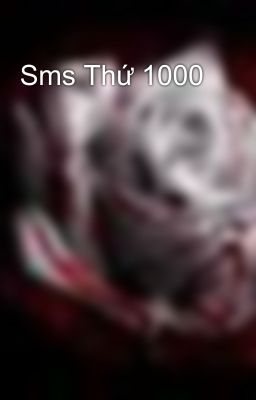 Sms Thứ 1000