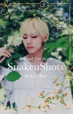 SNAKEUSHOTS | {BTS}