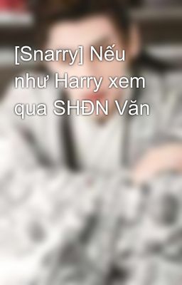 [Snarry] Nếu như Harry xem qua SHĐN Văn