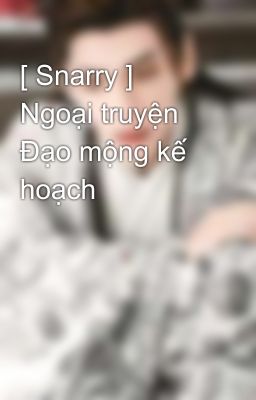 [ Snarry ] Ngoại truyện Đạo mộng kế hoạch