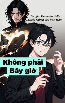 [Snarry - SSHP] Không phải Bây giờ