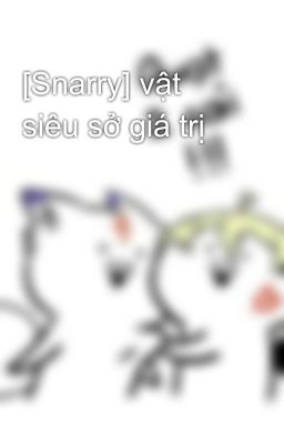 [Snarry] vật siêu sở giá trị