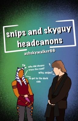 Snips and Skyguy Headcanons