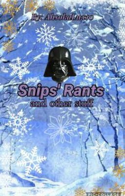 Snips' Rants