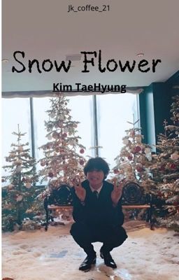 Snow Flower ||KTH|| One Shot