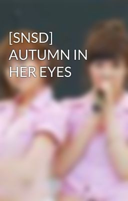 [SNSD] AUTUMN IN HER EYES