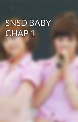 SNSD BABY CHAP 1