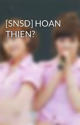 [SNSD] HOAN THIEN?