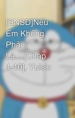 [SNSD]Nếu Em Không Phải Là....[Chap 1-10], Yulsic