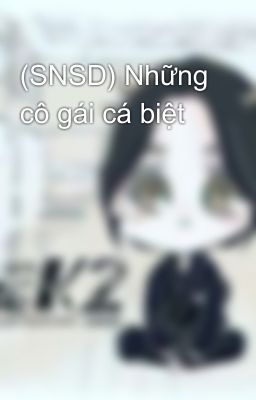 (SNSD) Những cô gái cá biệt