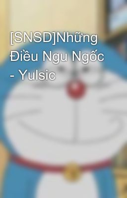 [SNSD]Những Điều Ngu Ngốc - Yulsic