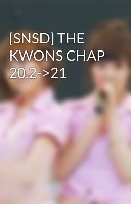 [SNSD] THE KWONS CHAP 20.2->21