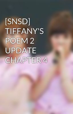 [SNSD] TIFFANY'S POEM 2 UPDATE CHAPTER 4