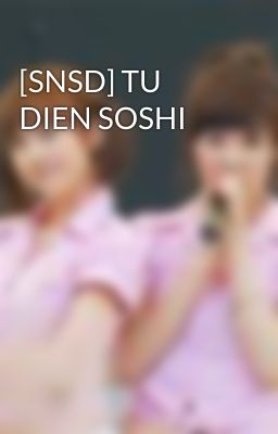 [SNSD] TU DIEN SOSHI