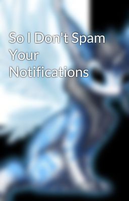 So I Don't Spam Your Notifications