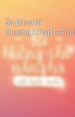 So phan bi thuong.(chap1-4)tobecontion