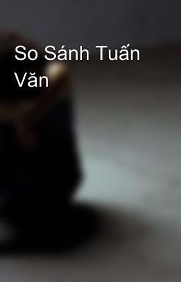 So Sánh Tuấn Văn 