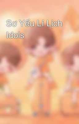 Sơ Yếu Lí Lịch Idols