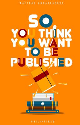 So You Think You Want To Be Published