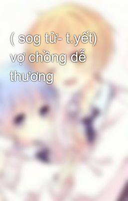 ( sog tử- t.yết) vợ chồng dễ thương